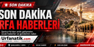 Urfa Sondakika Haber Gelişmeleri