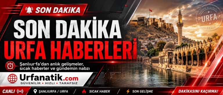 Urfa Sondakika Haber Gelişmeleri
