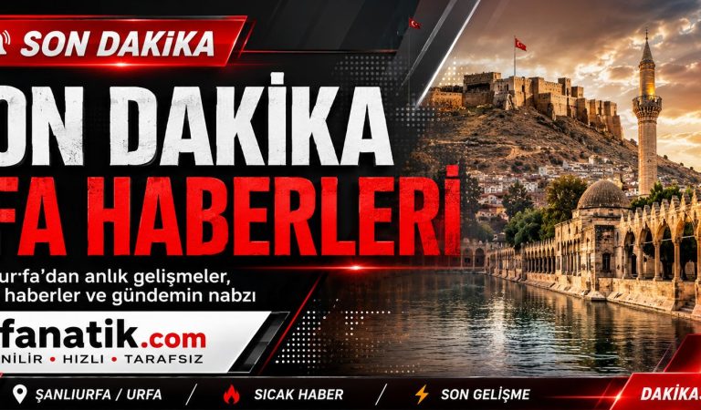 Urfa Sondakika Haber Gelişmeleri